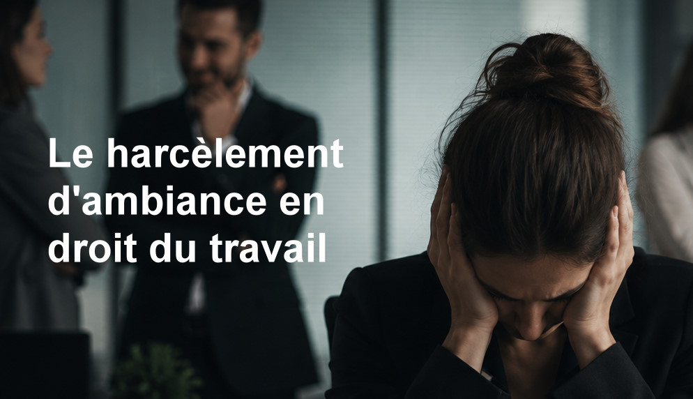 Harcèlement d'ambiance en droit du travail