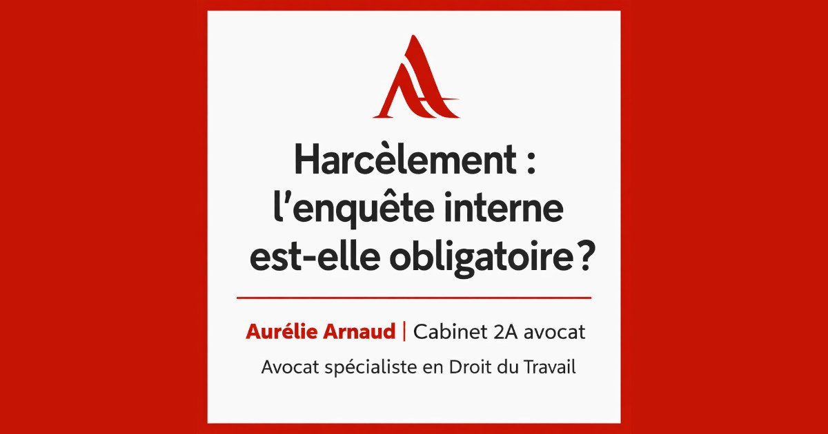 Harcèlement: l'enquête interne est-elle obligatoire? - Avocat Paris